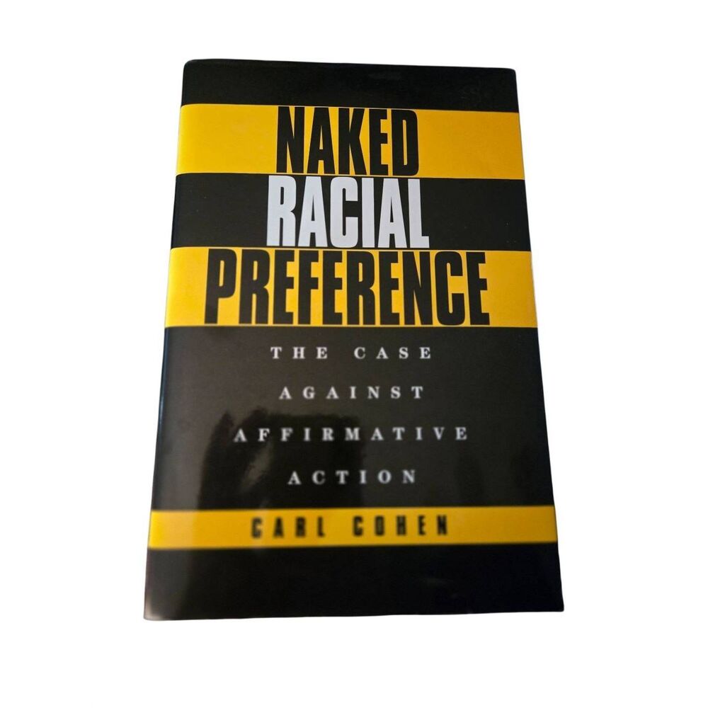 Naked racial preference by Carl Cohen - Madison books  - isbn 1568330537